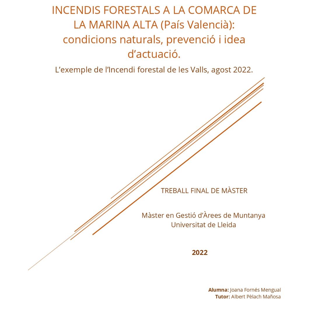 Proposta d'Intervenció davant els incendis forestals a la comarca de la Marina Alta(País Valencià): condicions naturals, prevenció i idea d’actuació. L’exemple de l’Incendi forestal de les Valls, agost 2022.