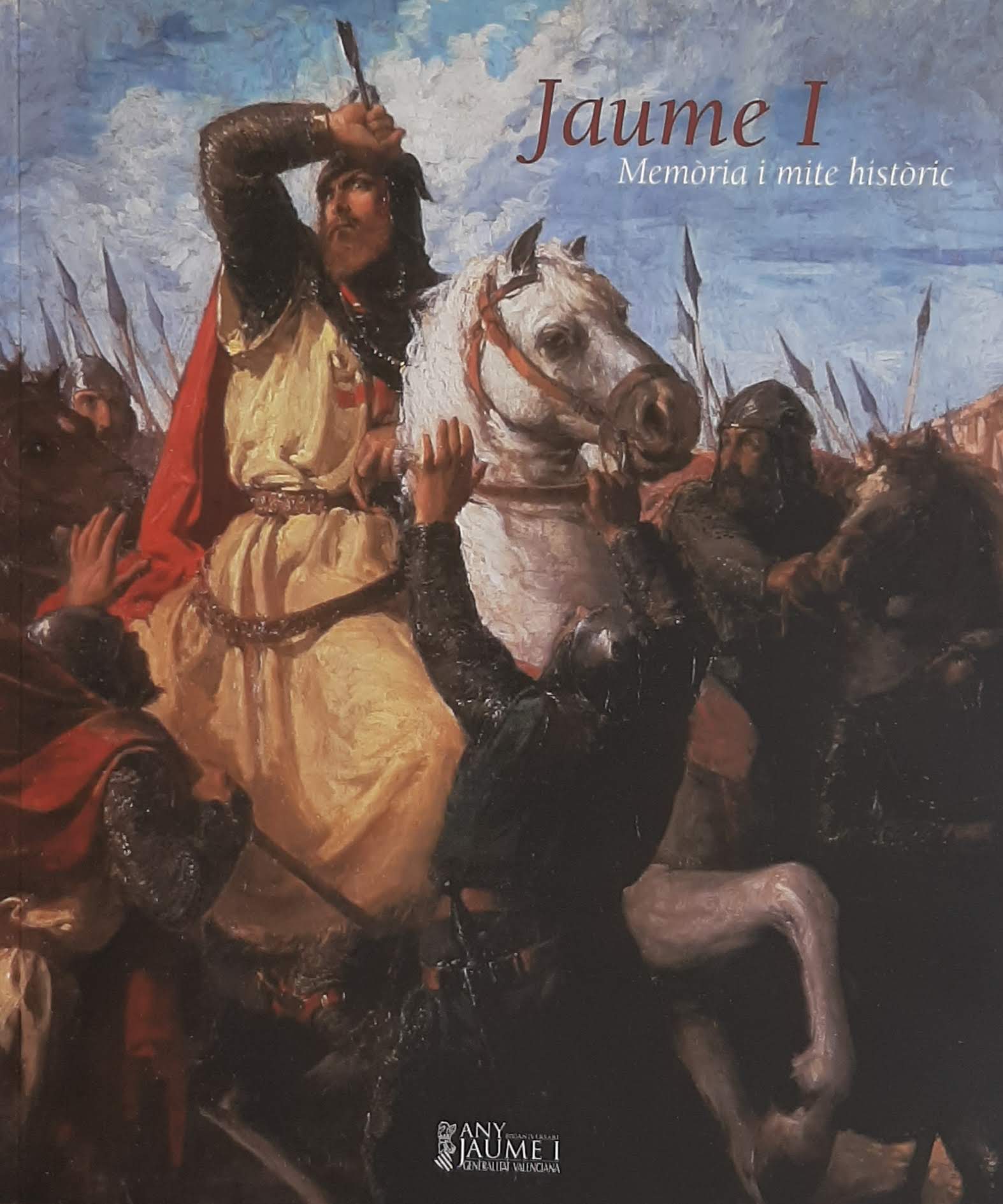 Jaume I. Memòria i mite històric. Col·lecció Any Jaume I: 800 aniversari