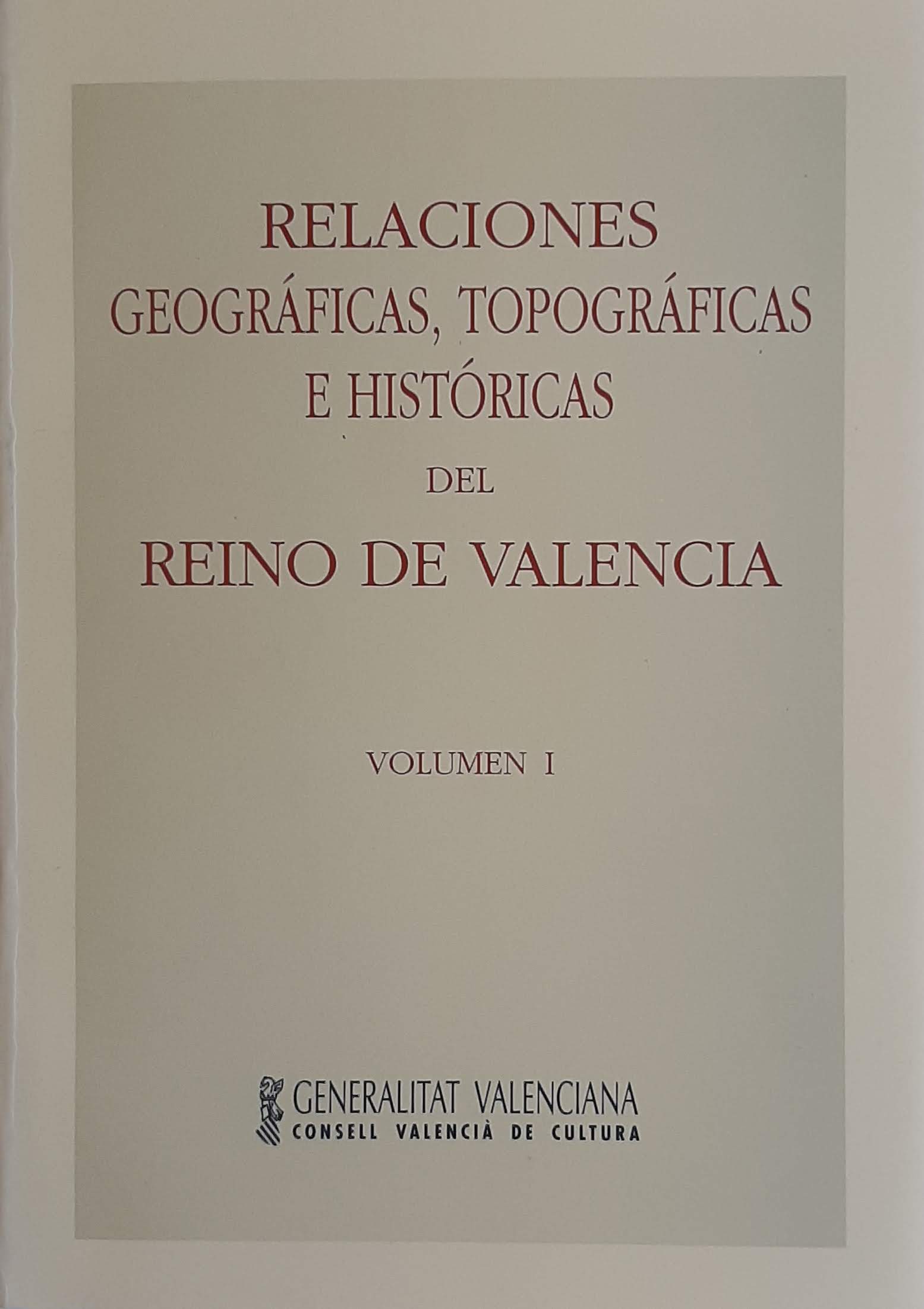 Relaciones geográficas, topográficas e históricas del Reino de Valencia. Volumen I