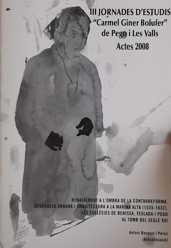 III Jornades d'estudis ''Carmel Giner Bolufer'' de Pego i Les Valls. Actes 2008. Renaixement a l'ombra de la contrareforma. Renovació urbana i arquitectura a la Marina Alta (1535-1632). Les esglésies de Benissa, Teulada i Pego al tomb del segle XVI