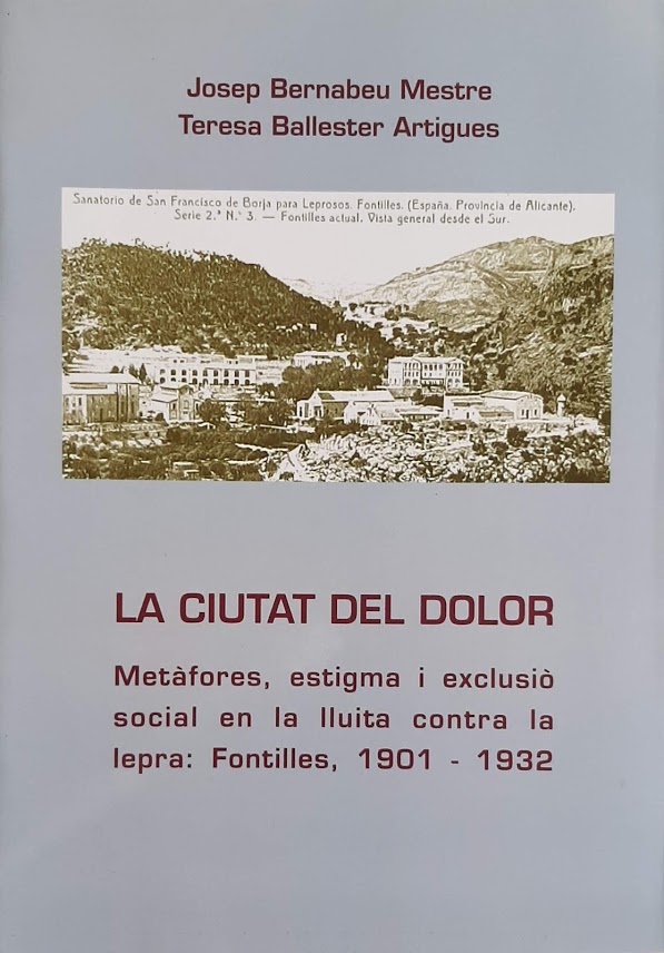 La ciutat del dolor. Metàfores, estigma i exclusió social en la lluita contra la lepra: Fontilles, 1901 - 1932.  Premi X d'Investigació <Vila de Teulada> de l'any 2001