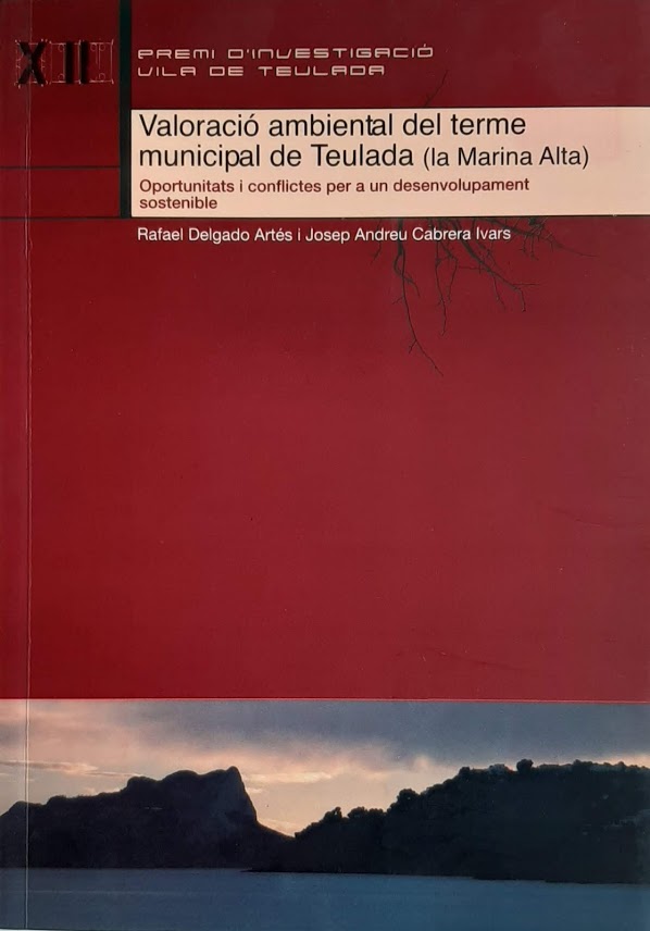 Valoració ambiental del terme municipal de Teulada (Marina Alta). Oportunitats i conflictes per a un desenvolupament sostenible. Premi XII d'Investigació <Vila de Teulada> de l'any 2003