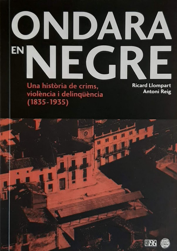 Ondara en negre. Una història de crims, violència i delinqüència (1835 - 1935). Col·lecció L'Entorn. Ondara, personatges i fets. Nº 9